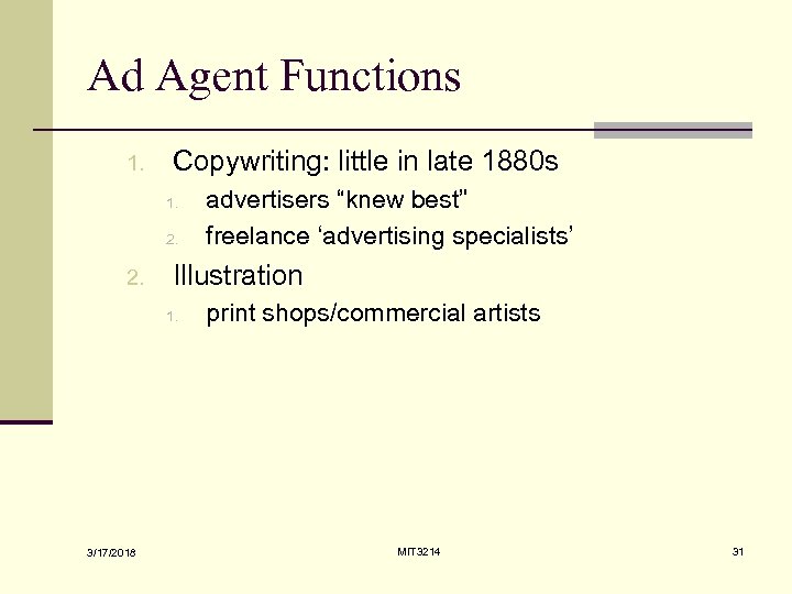 Ad Agent Functions 1. Copywriting: little in late 1880 s 1. 2. Illustration 1.