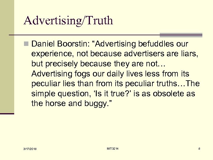 Advertising/Truth n Daniel Boorstin: “Advertising befuddles our experience, not because advertisers are liars, but