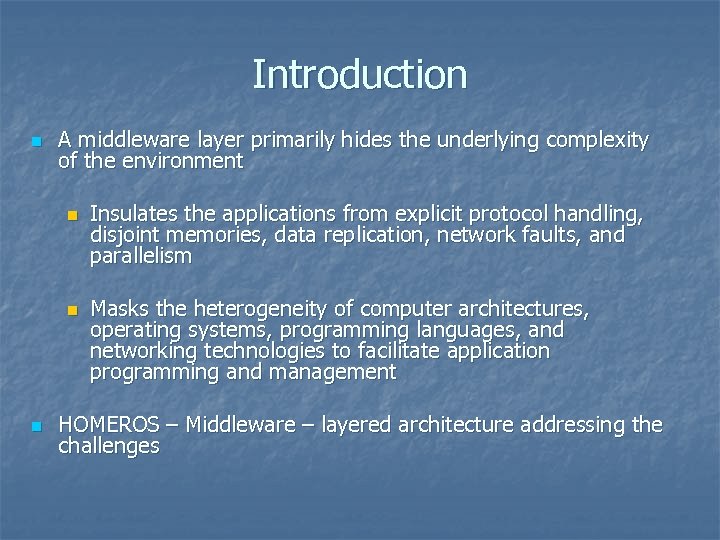 Introduction n A middleware layer primarily hides the underlying complexity of the environment n