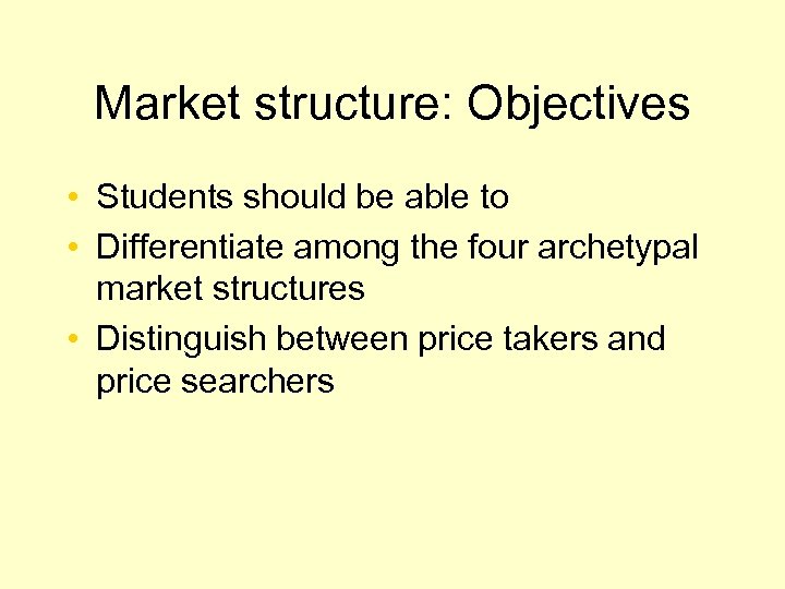 Market structure: Objectives • Students should be able to • Differentiate among the four