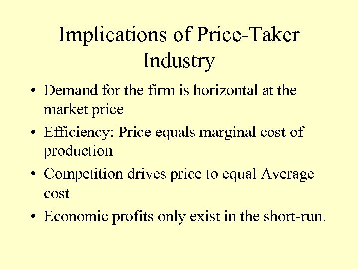 Implications of Price-Taker Industry • Demand for the firm is horizontal at the market