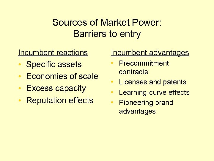 Sources of Market Power: Barriers to entry Incumbent reactions Incumbent advantages • • •