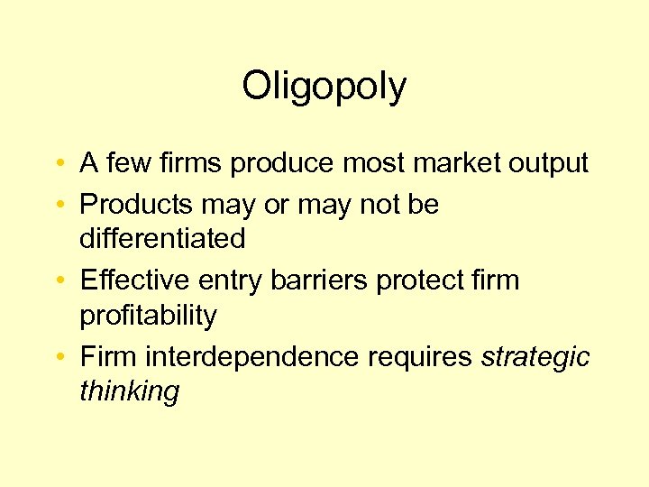 Oligopoly • A few firms produce most market output • Products may or may