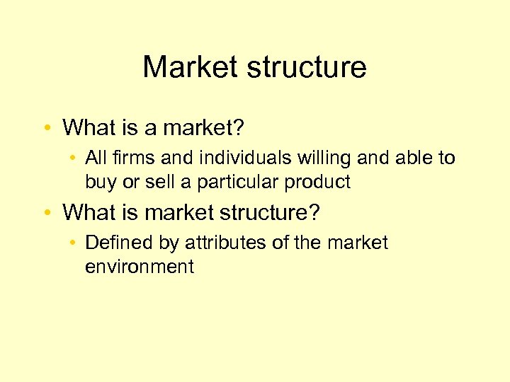 Market structure • What is a market? • All firms and individuals willing and