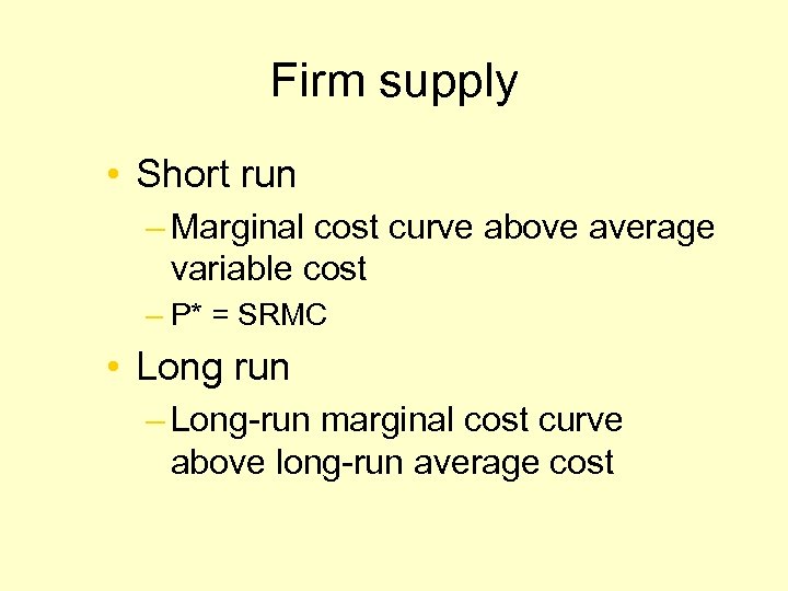 Firm supply • Short run – Marginal cost curve above average variable cost –