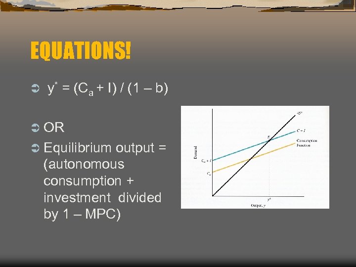 EQUATIONS! Ü y* = (Ca + I) / (1 – b) Ü OR Ü