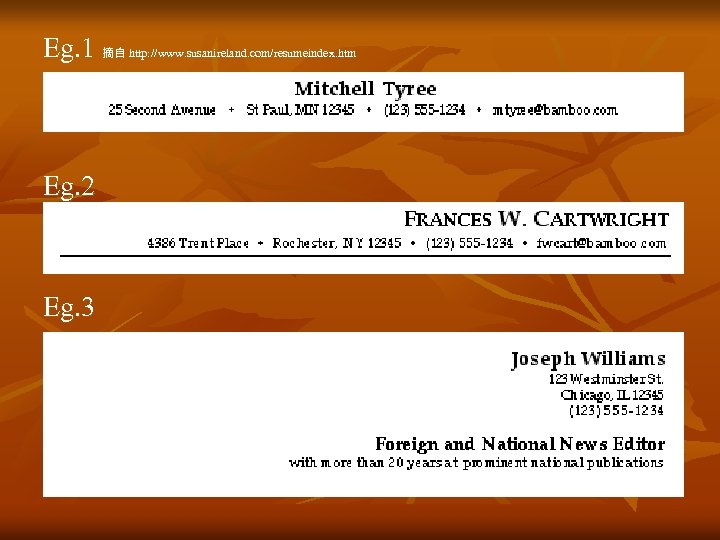 Eg. 1 摘自 http: //www. susanireland. com/resumeindex. htm Eg. 2 Eg. 3 