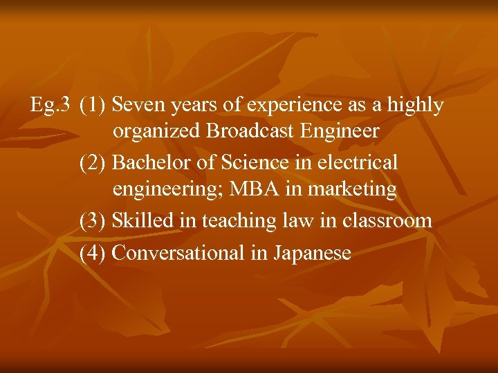 Eg. 3 (1) Seven years of experience as a highly organized Broadcast Engineer (2)