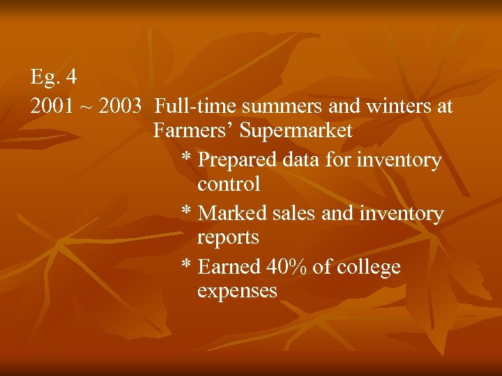 Eg. 4 2001 ~ 2003 Full-time summers and winters at Farmers’ Supermarket * Prepared