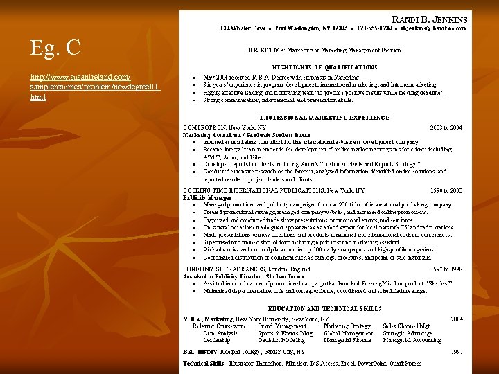 Eg. C http: //www. susanireland. com/ sampleresumes/problem/newdegree 01. html 