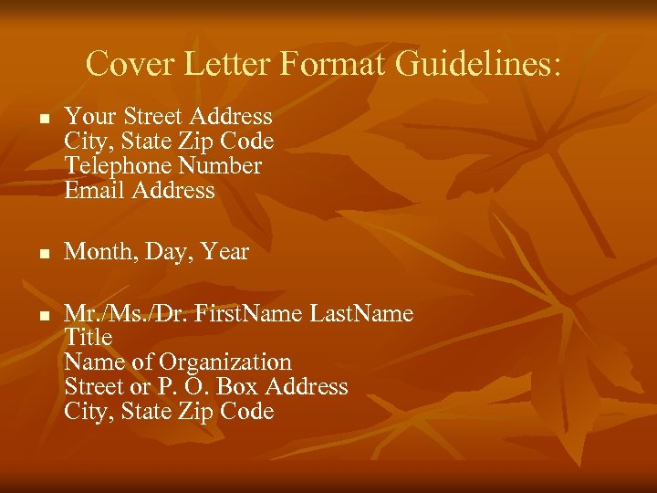 Cover Letter Format Guidelines: n n n Your Street Address City, State Zip Code