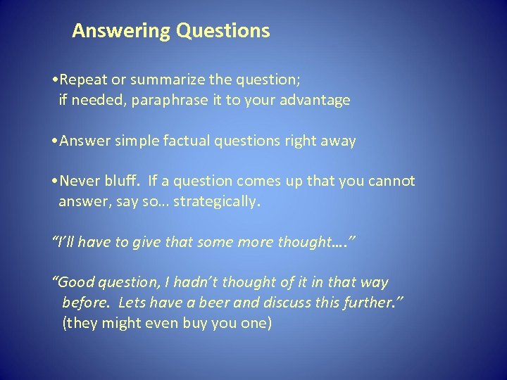 Answering Questions • Repeat or summarize the question; if needed, paraphrase it to your