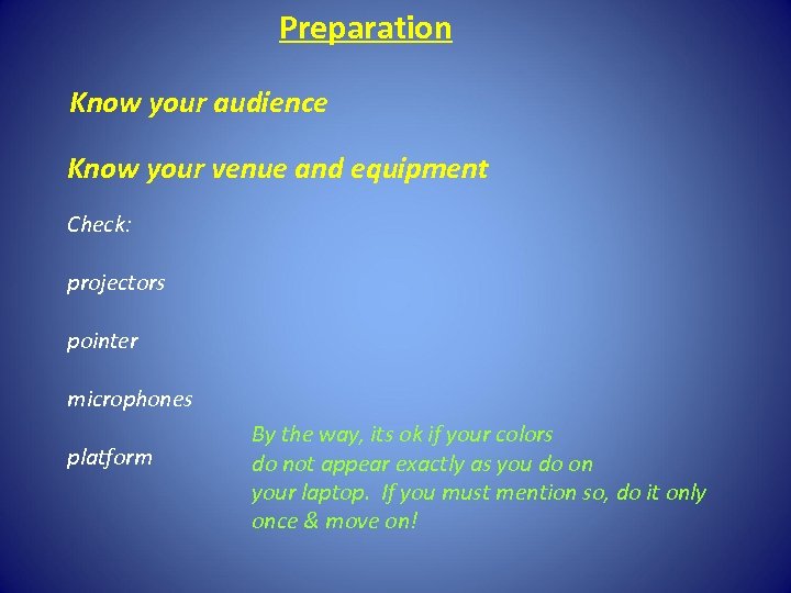 Preparation Know your audience Know your venue and equipment Check: projectors pointer microphones platform
