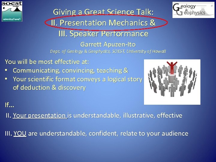 Giving a Great Science Talk: II. Presentation Mechanics & III. Speaker Performance Garrett Apuzen-Ito