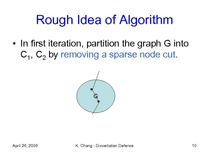 Rough Idea of Algorithm • In first iteration, partition the graph G into C