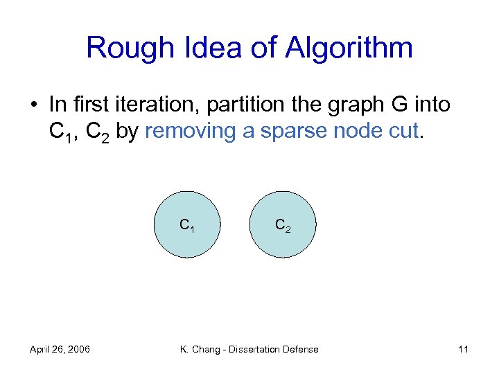 Rough Idea of Algorithm • In first iteration, partition the graph G into C