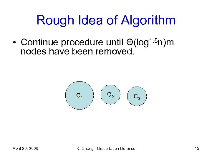 Rough Idea of Algorithm • Continue procedure until Θ(log 1. 5 n)m nodes have