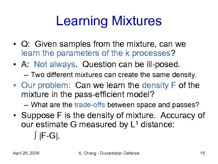Learning Mixtures • Q: Given samples from the mixture, can we learn the parameters