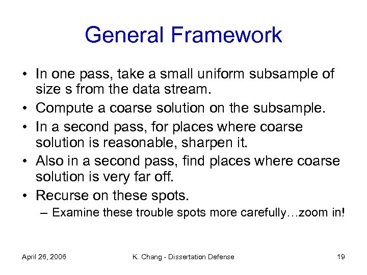 General Framework • In one pass, take a small uniform subsample of size s