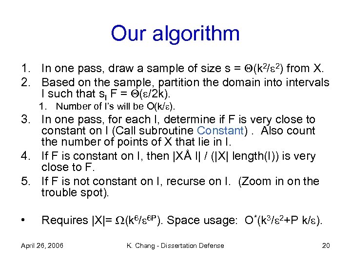 Our algorithm 1. In one pass, draw a sample of size s = (k
