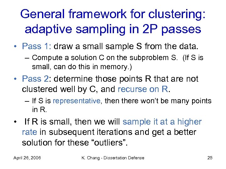 General framework for clustering: adaptive sampling in 2 P passes • Pass 1: draw