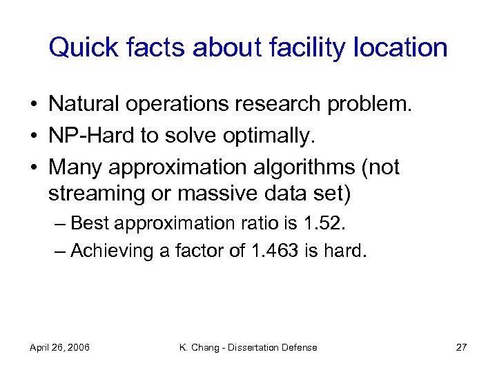 Quick facts about facility location • Natural operations research problem. • NP-Hard to solve