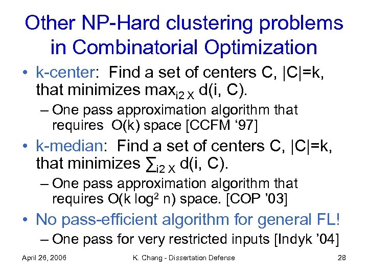 Other NP-Hard clustering problems in Combinatorial Optimization • k-center: Find a set of centers