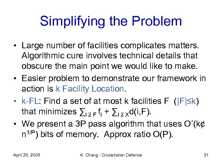 Simplifying the Problem • Large number of facilities complicates matters. Algorithmic cure involves technical