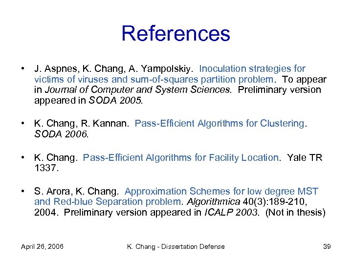 References • J. Aspnes, K. Chang, A. Yampolskiy. Inoculation strategies for victims of viruses