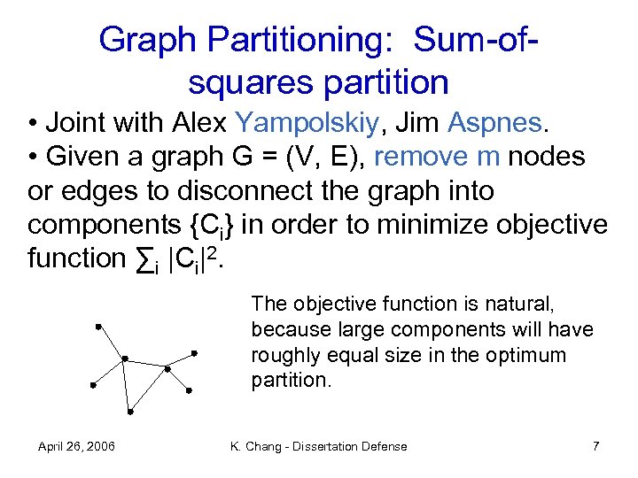 Graph Partitioning: Sum-ofsquares partition • Joint with Alex Yampolskiy, Jim Aspnes. • Given a