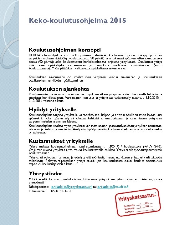 Keko-koulutusohjelma 2015 Koulutusohjelman konsepti KEKO-koulutusohjelma on työllistymiseen tähtäävää koulutusta, johon sisältyy yritysten tarpeiden mukaan