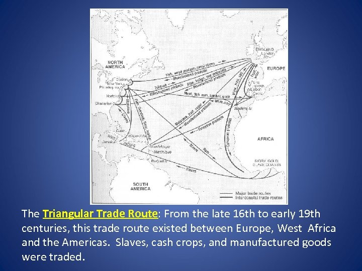 The Triangular Trade Route: From the late 16 th to early 19 th centuries,
