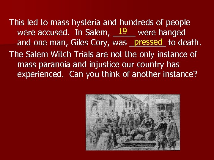 This led to mass hysteria and hundreds of people 19 were accused. In Salem,