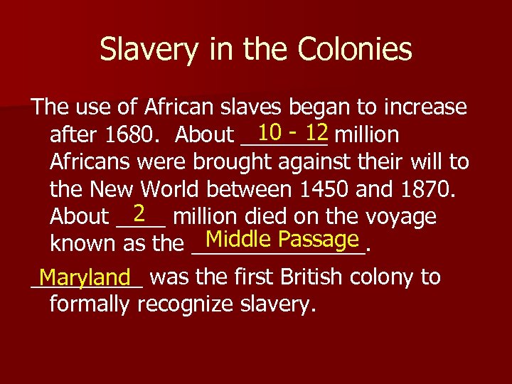 Slavery in the Colonies The use of African slaves began to increase 10 -