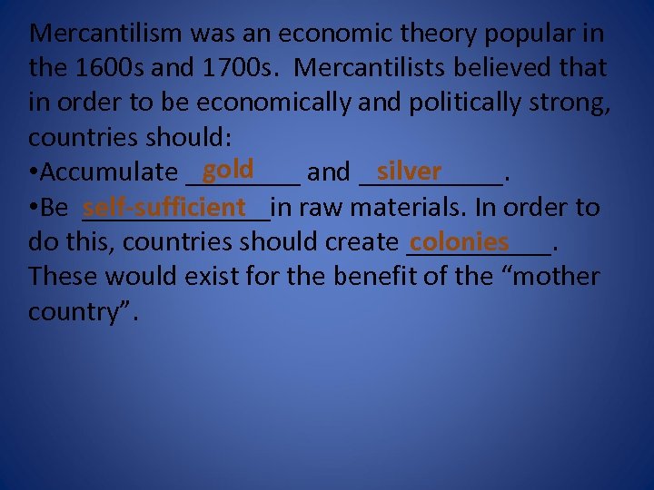 Mercantilism was an economic theory popular in the 1600 s and 1700 s. Mercantilists