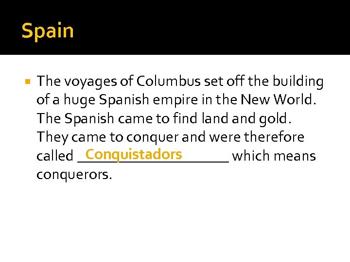 Spain The voyages of Columbus set off the building of a huge Spanish empire