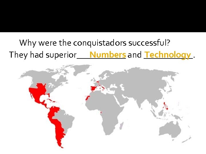 Why were the conquistadors successful? They had superior______ and ______. Numbers Technology 