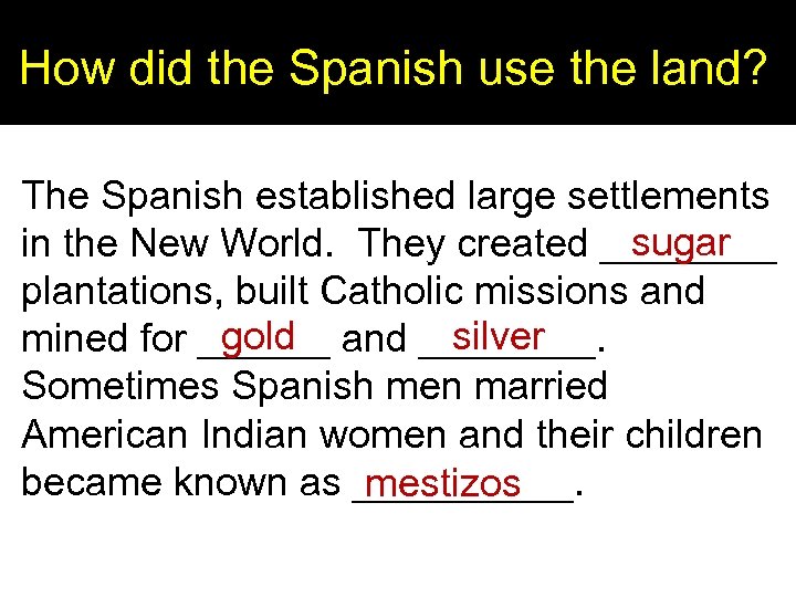 How did the Spanish use the land? The Spanish established large settlements sugar in