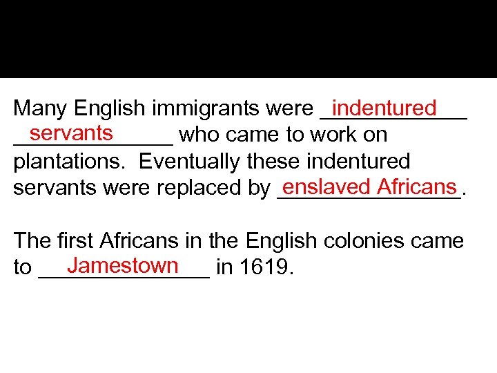 Many English immigrants were ______ indentured servants _______ who came to work on plantations.