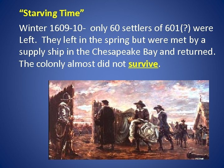“Starving Time” Winter 1609 -10 - only 60 settlers of 601(? ) were Left.