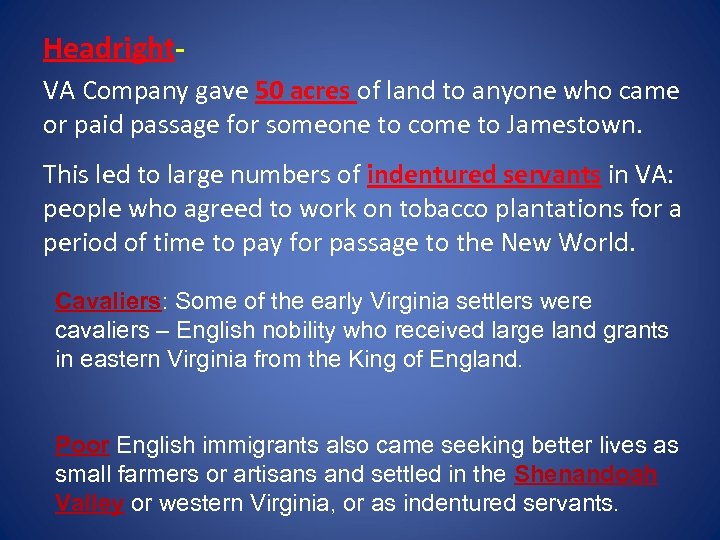 Headright. VA Company gave 50 acres of land to anyone who came or paid