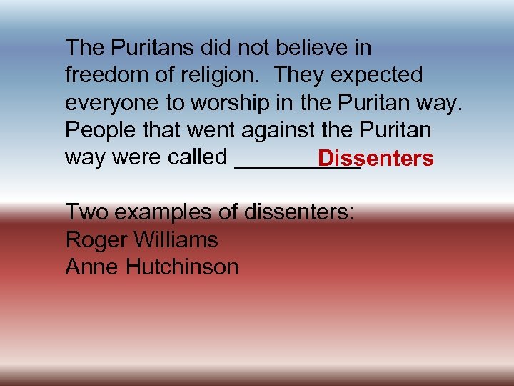 The Puritans did not believe in freedom of religion. They expected everyone to worship