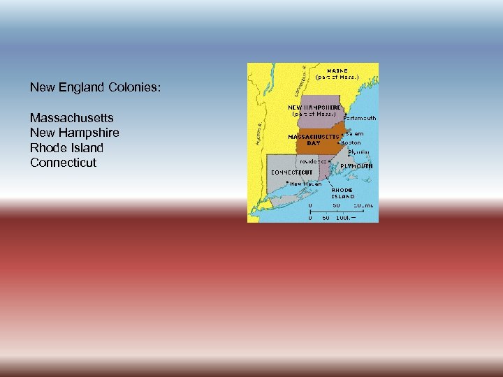 New England Colonies: Massachusetts New Hampshire Rhode Island Connecticut 