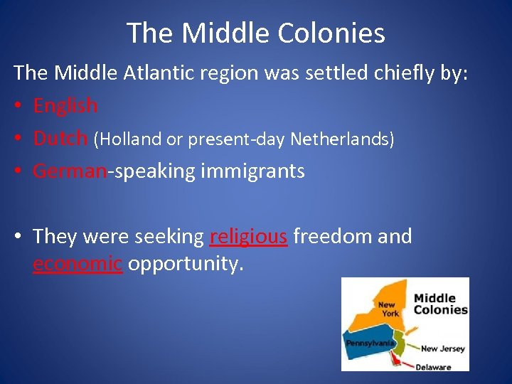 The Middle Colonies The Middle Atlantic region was settled chiefly by: • English •