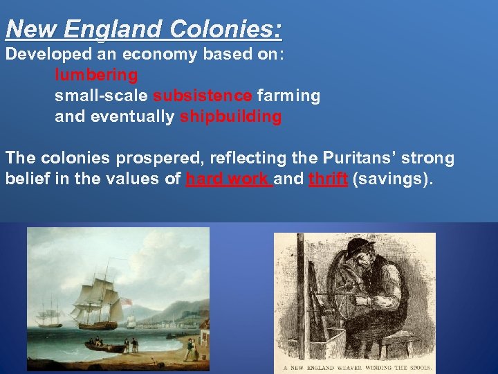 New England Colonies: Developed an economy based on: lumbering small-scale subsistence farming and eventually