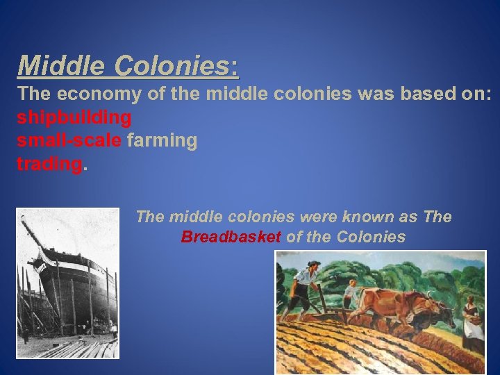 Middle Colonies: The economy of the middle colonies was based on: shipbuilding small-scale farming