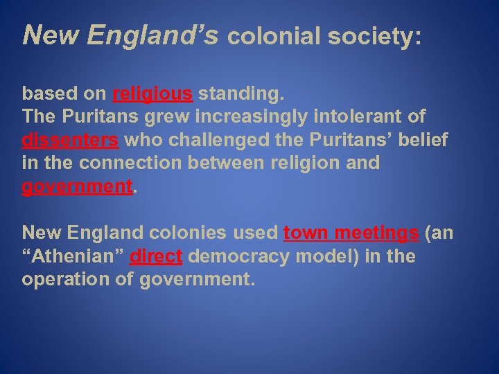 New England’s colonial society: based on religious standing. The Puritans grew increasingly intolerant of