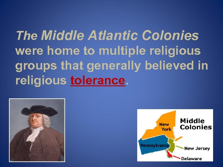 The Middle Atlantic Colonies were home to multiple religious groups that generally believed in