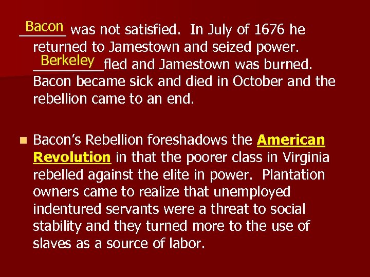 Bacon ______ was not satisfied. In July of 1676 he returned to Jamestown and