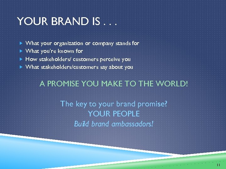 YOUR BRAND IS. . . What your organization or company stands for What you’re
